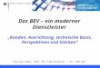 Bonn, 08.02.2004 RelL 36, PL BVF - online1 Das BEV – ein moderner Dienstleister Kunden, Ausrichtung, technische Basis, Perspektiven und Stärken Florian