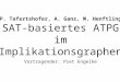 P. Tafertshofer, A. Ganz, M. Henftling SAT-basiertes ATPG im Implikationsgraphen Vortragender: Piet Engelke