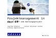 Projektmanagement in der IT Vom KickOff zum Wartungsprojekt Joachim SeidlerLeiter Solution Center Lottery Applications 12.02.2014