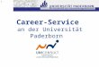 1 Career-Service an der Universität Paderborn. 2 Zentrales JobPortal der Universität Vorbereitung auf den Berufseinstieg (Bewerbungsmappencheck, Vorbereitung