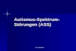 Dr. Ursula Braun Autismus-Spektrum- Störungen (ASS)