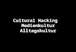 Cultural Hacking Medienkultur Alltagskultur. Begriff hack -Ein hack war ursprünglich Ausdruck für journalistisches Arbeiten mit unorthodoxen Mittel. -Übertrug