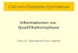 Carl-von-Ossietzky-Gymnasium Informationen zur Qualifikationsphase Frau Dr. Baumann/Frau Lingens