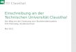 Einschreibung an der Technischen Universität Clausthal Der Weg von der Zulassung zum Studierendenausweis Dirk Kleinewig, Studienzentrum Mai 2011