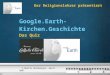 Der Religionslehrer präsentiert © Martin Dürnberger, April 2007 Google.Earth- Kirchen.Geschichte Das Quiz