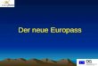 Der neue Europass. Rechtsgrundlage des neuen Europasses Am 31.12.2004 erfolgte im Europäischen Amtsblatt die Veröffentlichung der Entscheidung Nr. 2241/2004/EG