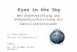Eyes in the Sky Wetterbeobachtung und Atmosphärenforschung mit Satellitensensoren Dr. Stefan Bühler Institut für Umweltphysik SaMPhys Sa., 22.11.2003,