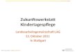 Zukunftswerkstatt Kindertagespflege Landesarbeitsgemeinschaft LAG 13. Oktober 2011 in Stuttgart