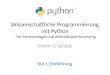 Wissenschaftliche Programmierung mit Python - für Meteorologie und Atmosphärenforschung Martin G. Schultz Teil 1: Einführung