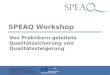 SPEAQ Workshop Von Praktikern geleitete Qualitätssicherung und Qualitätssteigerung Dieses Projekt wurde mit finanzieller Unterstützung der Europäischen