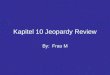 Kapitel 10 Jeopardy Review By: Frau M Jeopardy Buch- stabieren Verben Entweder ….oder Körperteile Das stimmt nicht 100 200 300 400 500