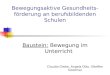 Bewegungsaktive Gesundheits- förderung an berufsbildenden Schulen Baustein: Bewegung im Unterricht Claudia Grebe, Angela Otto, (Steffen Godzina)