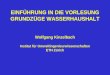 EINFÜHRUNG IN DIE VORLESUNG GRUNDZÜGE WASSERHAUSHALT Wolfgang Kinzelbach Institut für Umweltingenieurwissenschaften ETH Zürich