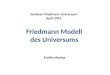 Friedmann Modell des Universums Seminar Friedmann Universum April 2012 Emilio Mevius