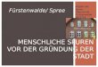 MENSCHLICHE SPUREN VOR DER GRÜNDUNG DER STADT Fürstenwalde/ Spree Projekt der Spree- Oberschule Fürstenwalde 2012/13