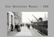 Die Berliner Mauer - DDR. Inhaltsverzeichnis Bilder zur Berliner Mauer 1.Video Gründe des Mauerbaus Die Berliner Mauer Die Reaktion der BRD Die Reaktion