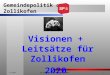Gemeindepolitik der Zollikofen Visionen + Leitsätze für Zollikofen 2020 7.5.2013SP Zollikofen (Vision 2013-2020)1