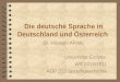 Die deutsche Sprache in Deutschland und Österreich Dr. Hüseyin ARAK Universität Erciyes WS 2010/2011 AÖP 213 Sprachgeschichte