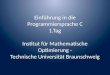Einführung in die Programmiersprache C 1.Tag Institut für Mathematische Optimierung - Technische Universität Braunschweig