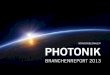 Photonik Branchenreport 2013 Zwei Teile – Lagebericht der Branche und Detailanalyse der Segmente und Länder