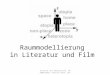 Raummodellierung in Literatur und Film Institut für Germanistik, WS 2009/2010, Patrick Baum, StR