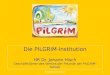 Die PILGRIM-Institution HR Dr. Johann Hisch Geschäftsführer des Vereins der Freunde der PILGRIM-Schule 1 PILGRIM-Institution