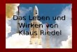 Das Leben und Wirken von Klaus Riedel. Lebenslauf
