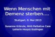 Wenn Menschen mit Demenz sterben…. Stuttgart, 8. Mai 2013 Susanne Kränzle, MAS Palliative Care Leiterin Hospiz Esslingen