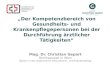 Der Kompetenzbereich von Gesundheits- und Krankenpflegepersonen bei der Durchführung ärztlicher Tätigkeiten Mag. Dr. Christian Gepart Rechtsanwalt in Wien