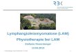 S.Rosenberger, Klinik Schillerhöhe, PT, 2013 1 Lymphangioleiomyomatose (LAM) Physiotherapie bei LAM Stefanie Rosenberger 13.03.2013