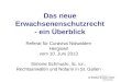 Das neue Erwachsenenschutzrecht - ein Überblick Referat für Curaviva Nidwalden Hergiswil vom 10. Juni 2013 Simone Schmucki, lic. iur., Rechtsanwältin und