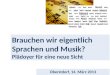 Brauchen wir eigentlich Sprachen und Musik? Plädoyer für eine neue Sicht Oberstdorf, 14. März 2013