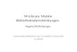 M-Library. Mobile Bibliotheksdienstleistungen Regina Pfeifenberger Universitätsbibliothek der Humboldt-Universität zu Berlin