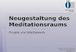 Ökumenisches Zentrum Freundes- und Förderverein Ökumenisches Zentrum Stuttgart e.V. Neugestaltung des Meditationsraums Projekt und Wettbewerb