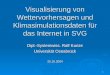1 Visualisierung von Wettervorhersagen und Klimasimulationsdaten für das Internet in SVG Dipl.-Systemwiss. Ralf Kunze Universität Osnabrück 25.10.2004