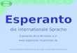 Esperanto die internationale Sprache Esperanto-Klub München e.V.  Als Grundlage dieser Präsentation diente die Vorlage von Katja