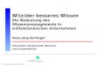 © Fraunhofer-Gesellschaft München Wi(e)der besseres Wissen Die Bedeutung des Wissensmanagements in mittelständischen Unternehmen Hans-Jörg Bullinger Fraunhofer-Gesellschaft,