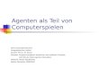 Agenten als Teil von Computerspielen Ruhr-Universit¤t Bochum Geographisches Institut Dozent: PD Dr. M. Bruse Seminar: Analyse komplexer r¤umlicher und