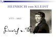 HEINRICH von KLEIST 1777 – 1811. Familie, Ausbildung und Militärdienst (1777–1799) Bernd Heinrich Wilhelm von Kleist wird am 18. Oktober 1777 in Frankfurt