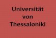 Aristoteles-Universität Die Aristoteles-Universität von Thessaloniki wurde 1925 gegründet