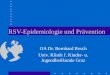 RSV-Epidemiologie und Prävention OA Dr. Bernhard Resch Univ. Klinik f. Kinder- u. Jugendheilkunde Graz