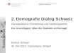 Eidgenössisches Departement des Innern EDI Bundesamt für Statistik BFS 2. Demografie Dialog Schweiz Demografische Entwicklung und Siedlungspolitik Die