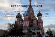 Erfahrungsbericht Praktikum in Moskau Zeitraum: Oktober 2012- Februar 2013 Programm des DAAD: Russland in der Praxis Michaela Hildebrandt Studienland Europa