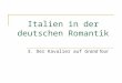 Italien in der deutschen Romantik 3. Der Kavalier auf Grand Tour
