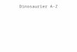 Dinosaurier A-Z. A- Allosaurus Es war ein großer Fleischfresser, der in der Jura lebte. Namensbedeutung: Andersartige Echse