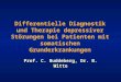 Differentielle Diagnostik und Therapie depressiver Störungen bei Patienten mit somatischen Grunderkrankungen Prof. C. Buddeberg, Dr. B. Witte