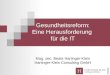 Gesundheitsreform: Eine Herausforderung für die IT Mag. oec. Beate Hartinger-Klein Hartinger-Klein Consulting GmbH