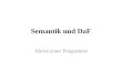 Semantik und DaF Abriss eines Programms. Semantik und DaF 0. Einleitung 1.Die Diss 2.DaF 2.1. Semantik und DaF 2.2. Methodik 2.3. Lehrinhalte 2.4. Varia