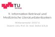 9. Information Retrieval und Medizinische Literaturdatenbanken Wintersemester 2010/11 Dozent: Univ.-Prof. Dr. med. Stefan Schulz