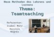Neue Methoden des Lehrens und Lernens Thema: Teamteaching Referenten: Isabel Mohr Kerstin Wagner